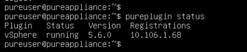 pureuser@pureappliance :~ $pureuser@pureappliance :~ $ pureplugin statusPluginStatusVersionRegistrationsvSphere running 5.6.010.106.1.68pureuser@pureappliance :~ $