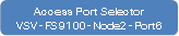 Access Port SelectorVSV-FS9100-Node2-Port6