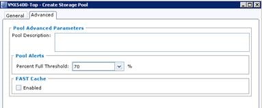 Description: Machine generated alternative text: 7 VNX5400-Top - Create Storage Pool 1  I x
General
Pool Advanced Parameters
Pool Description:
Pool Alerts
Percent Full Threshold: [70
r FAST Cache
Enabled