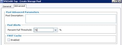 Description: Machine generated alternative text: VNX54OD-Top - Create Storage Pool ItIJ
General [Advanced I________________________
Pool Advanced Parameters
Pool Description:
Pool Alerts
r Percent Full Threshold:
r FAST Cache
E Enabled