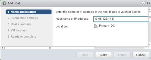 Description: Machine generated alternative text: tJ Add Host
li Name and location
2 Connection settings
3 Host summary
4 vr.i Ir
r
Enterthe name oriP address of the hostto add to vCenter Server.
Host name or IP address: 110.65.123.1111
Locatior.:  Primary_DC
Next Cancel
I