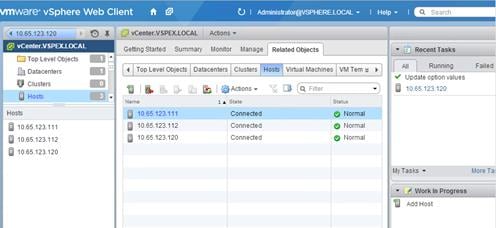 Description: Machine generated alternative text: vmware vSphere Web Client
4 10.65.123.120 0 1
I @ vCenter.VSPEX.LOCAL
Top Level Objects
j5 Datacenters
ti Clusters
Hosts
10.65.123.111
10.65.123.112
10.65.123.120
10.65.123.111
10.65.123.112
10.65.123.120
Connected
Connected
Connected
O I W.YrTrTT 4
I Help» Ich
vCenter.VSPEX.LOCAL Actions»
Getting Started Summary Monitor vlanage Related Objects
—
-J
-J
LiJe
I Top Level Objects Datacenters Clusters Hosts Virtual Machines VM Tern  b U All ¡ Running
_________________________________________ ______________________________• V Update option values
tJ .   JActions ‘r  QQ. Filter ) II 10.65.123.120
Name 1 a State Status
Recent Tasks
Failed
Q Normal
Q Normal
Q Normal
MyTasks w MoreTa:
w L4 Work In Progress
AddHost