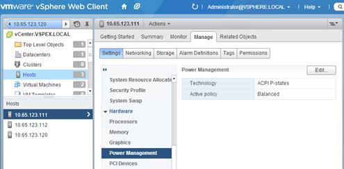 Description: Machine generated alternative text: r •;jOnpj. I Help—
vmware vSphere Web Client O I MTfTfl t.at
—
Cl 10.65123.120   4 j 10.65.123.111 Actions—
O vCenter.VSPEX.LOCAL Getting Started Summary Monitor f geReated_Objects
O Top Level Objects ____________________________________________________
.I1i.P;i Datacenters r;; Settings Networking Storage Alarm Definitions Tags Permissions j
1 Clusters ___________
J Hosts 41 Power Management [ Edit.. j I
6 Virtual Machines  System Resource Allocatic Technology ACPI P-states
Fi %$IA Tnmnl’,tn.. .. Security Profile Active policy Balanced
System Swap
Hosts
w Hardware
! 10.65.123.111 >
10.65.123.112 Processors
J 10.65.123.120 Memory
Graphics
Power Management I
PCI Devices