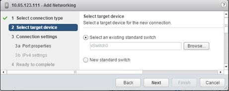 Description: Machine generated alternative text: jj 10.65.123.111 -Add Networking @3
ss’ 1 Select connection i Select target device
______________________________ Select a target device for the new connection.
I 2 Selecttarget device
3 Connection settings :• Select an existing standard switch
3a Portpropertes ! [_Browse..._j
) New standard switch
V
4 ::
Back Next Cancel