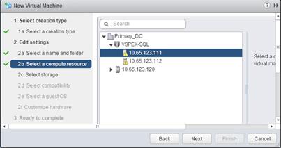 Description: Machine generated alternative text: tji New Virtual Machine
I Select creation type  Search
sð 1 a Select a creation type
‘r Primary_DC
2 Edit settings ‘rQ VSPEX-SQL
4 2a Select a name and folder 1O.65.12a111 Select a c
[Ç10.65.123.112 virtual ma
%ð L.. 2b Selecta compute resource  10.65.123.120
2c Select storage
2 d Select compatibility
2e Selecta guest OS
2f Customize hardware
3 Ready to complete
I
Back Next Cancel