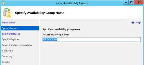 Description: Machine generated alternative text: J’_p New Availability Group _______ X
J I SpecifyAvailabilityGroup Name
€j Help
Specify an availability group name.
Availability group name:
Introduction
Specify Name
Select Databases
Specify Replicas
Select Data Synchronization
Validation
Summary
Results
IVSPEXSQLAG