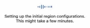 Setting up the initial region configurations.（初期リージョンを設定中です。） This might take a few minutes.（これには数分かかる場合があります。）