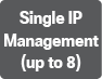 Single IP Management(up to 8)