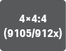 4×4:4(9105/912x)