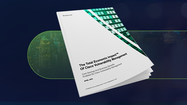 The Total Economic Impact™ of Cisco Vulnerability Management - Cisco