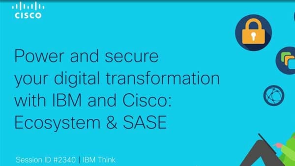 IBM Think: Cisco and IBM Ecosystem and SASE