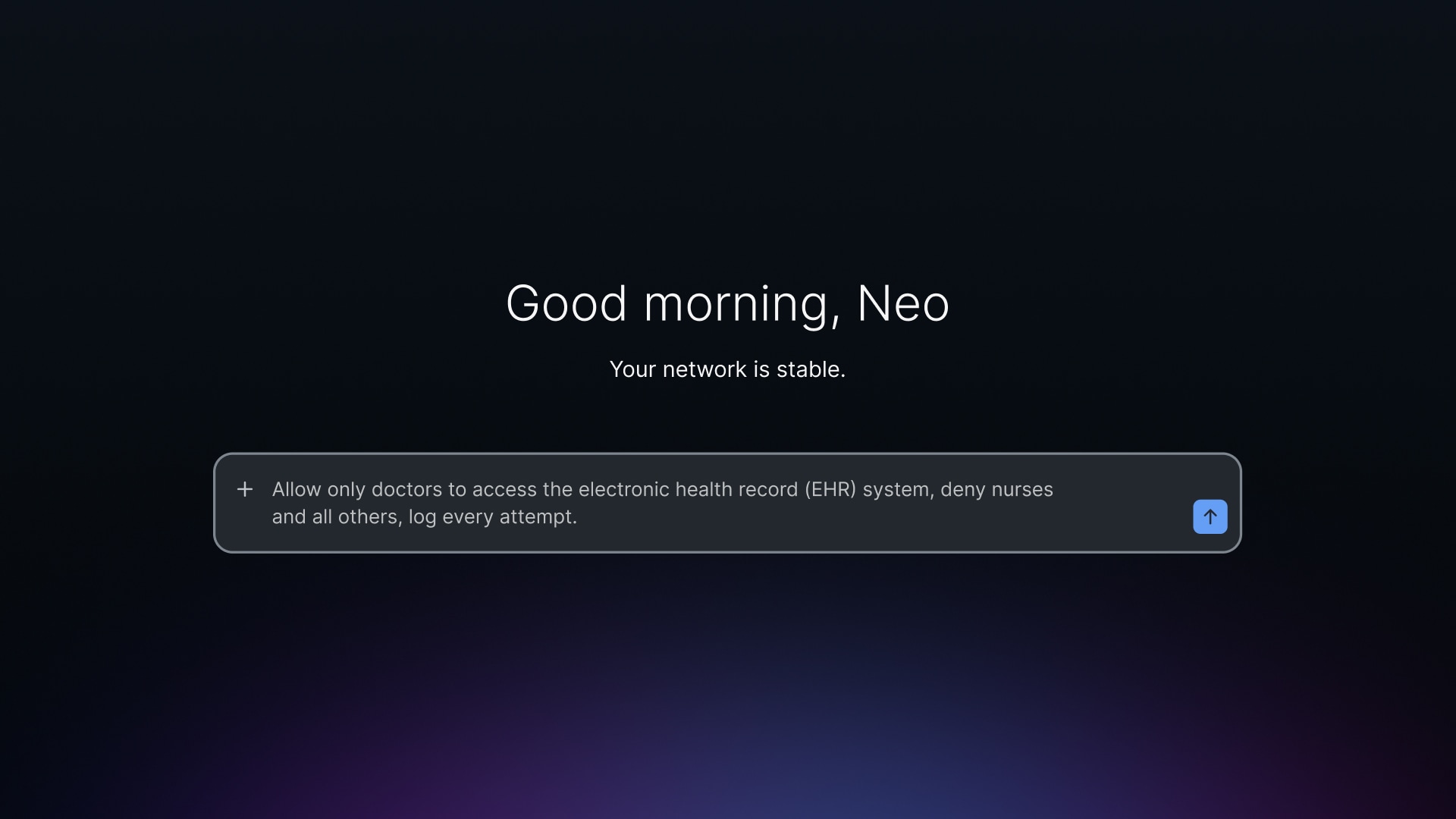 User interface displaying: Good morning, Neo. Your network is stable. Input field: Allow only doctors to access the EHR system, deny nurses and others, log every attempt.