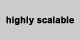 Highly Scalable