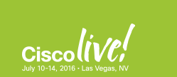 Cisco Live 2016 Las Vegas - July 10-14, 2016