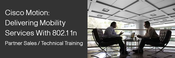 Cisco Motion, Delivering Mobility services with 802.11n