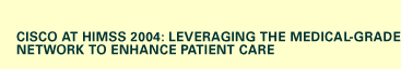 Cisco at HIMSS 2004: Leveraging the Medical-Grade Network to Enhance Patient Care