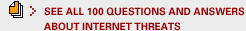 SEE ALL 100 QUESTIONS AND ANSWERS ABOUT INTERNET THREATS